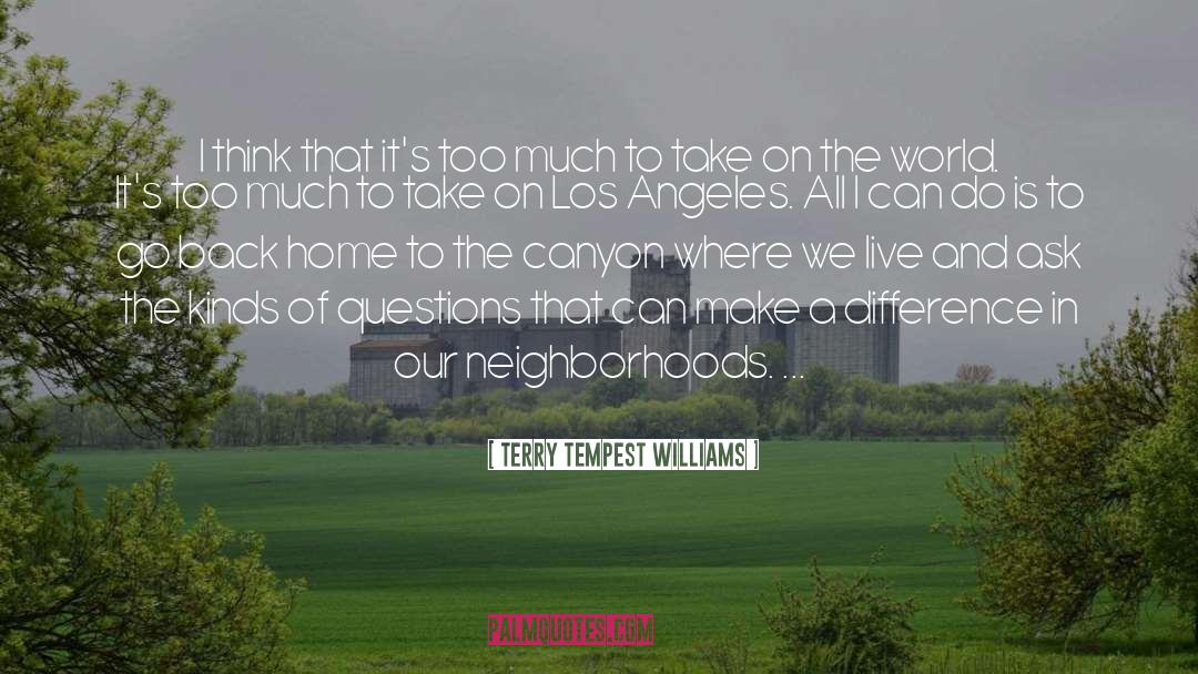 Terry Tempest Williams Quotes: I think that it's too