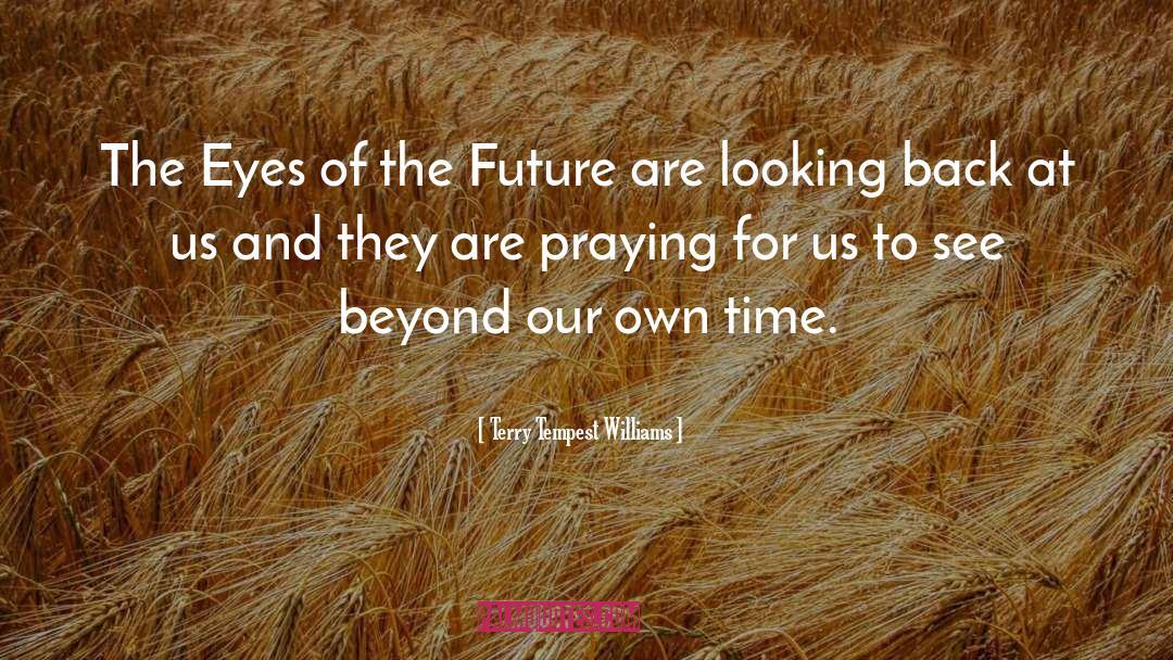 Terry Tempest Williams Quotes: The Eyes of the Future