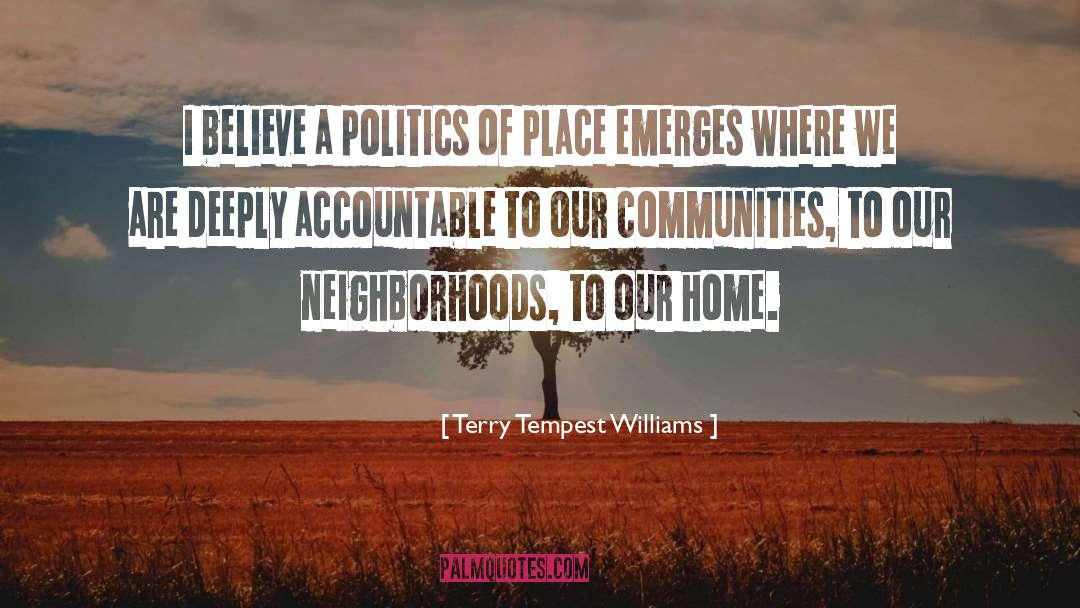 Terry Tempest Williams Quotes: I believe a politics of