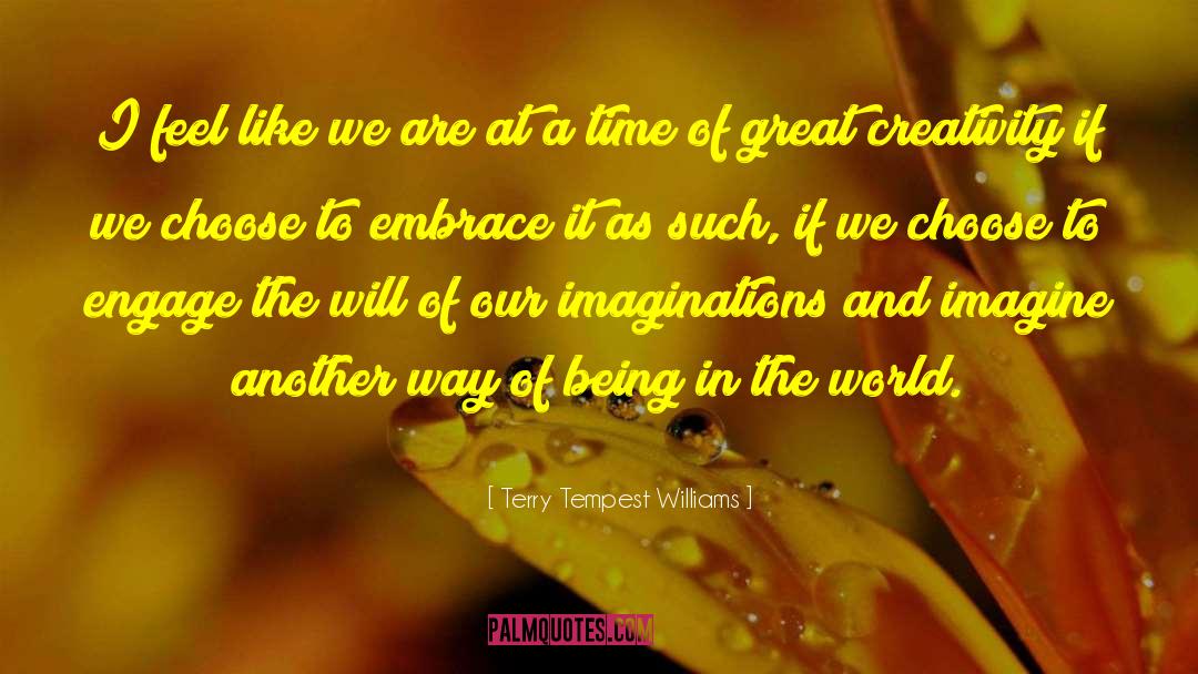 Terry Tempest Williams Quotes: I feel like we are