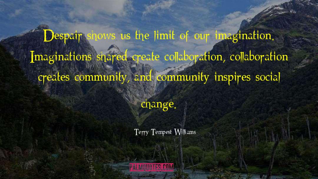Terry Tempest Williams Quotes: Despair shows us the limit