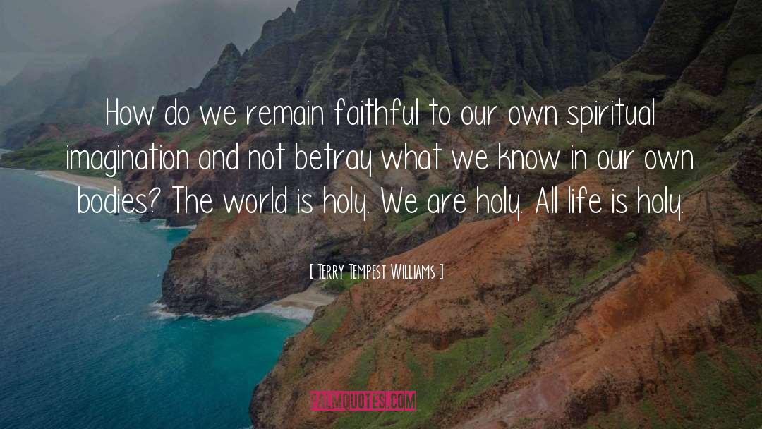 Terry Tempest Williams Quotes: How do we remain faithful