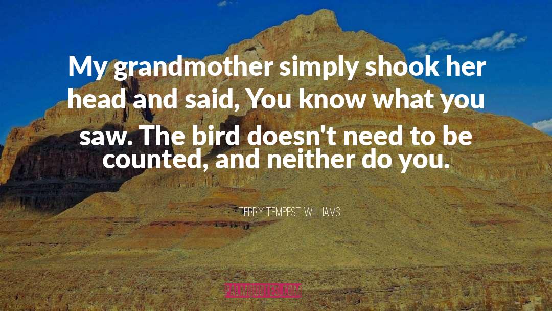 Terry Tempest Williams Quotes: My grandmother simply shook her