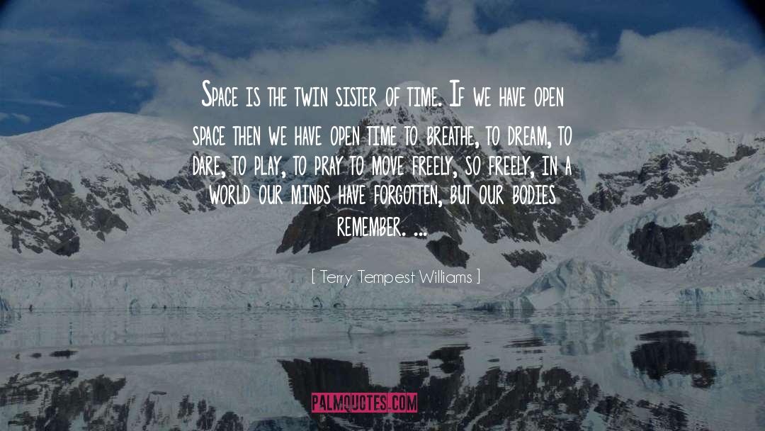 Terry Tempest Williams Quotes: Space is the twin sister