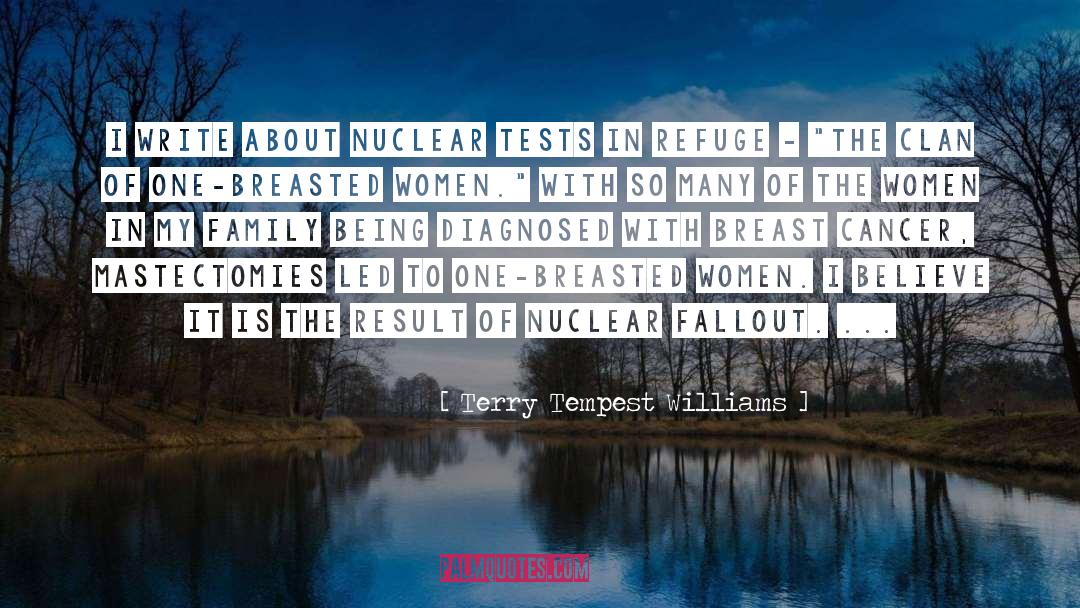 Terry Tempest Williams Quotes: I write about nuclear tests