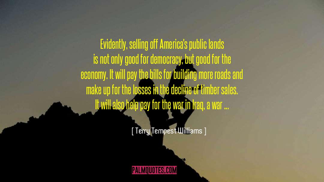 Terry Tempest Williams Quotes: Evidently, selling off America's public