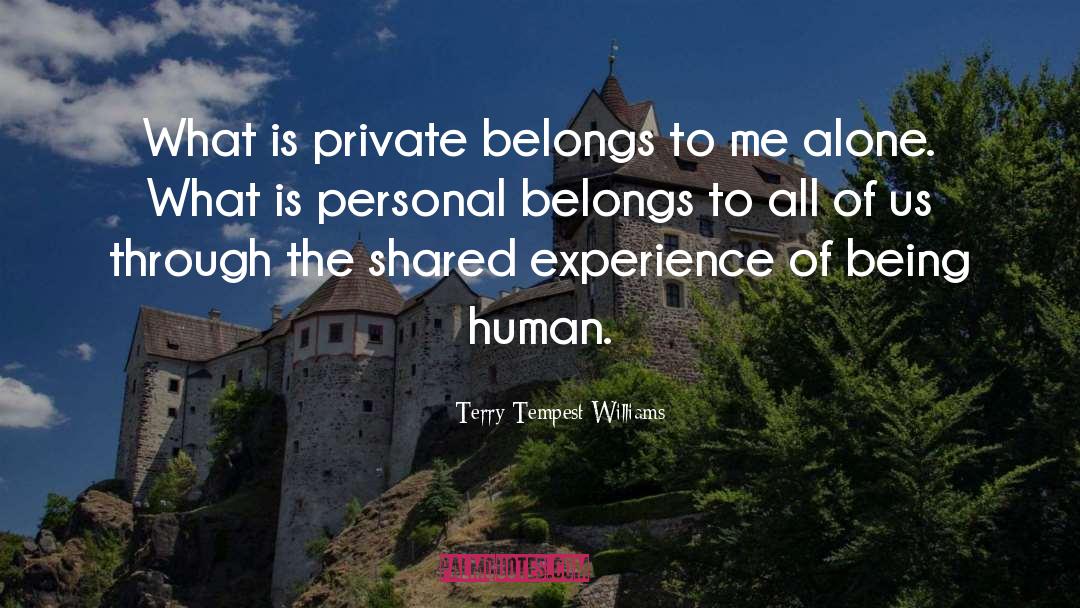 Terry Tempest Williams Quotes: What is private belongs to