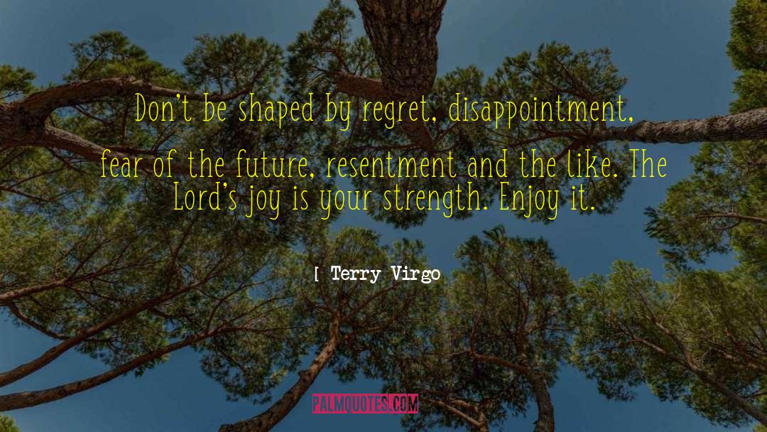 Terry Virgo Quotes: Don't be shaped by regret,