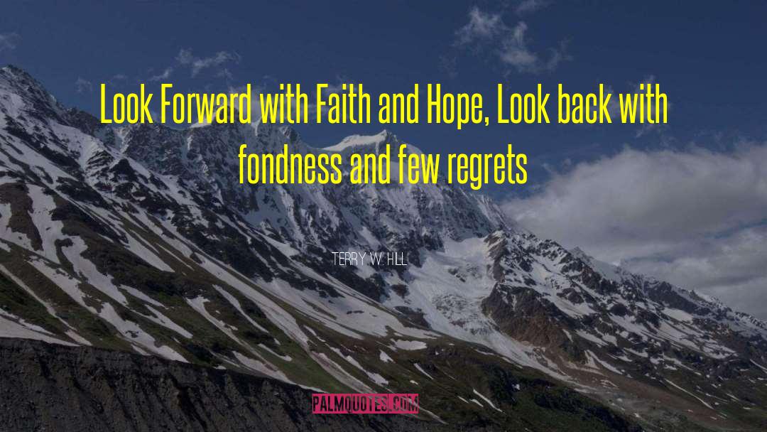 Terry W. Hill Quotes: Look Forward with Faith and