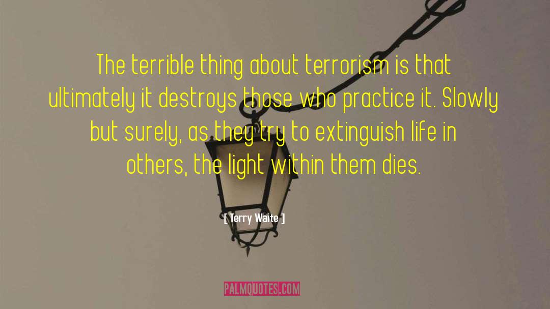 Terry Waite Quotes: The terrible thing about terrorism