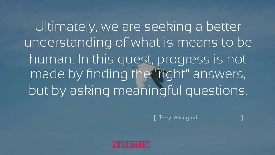 Terry Winograd Quotes: Ultimately, we are seeking a