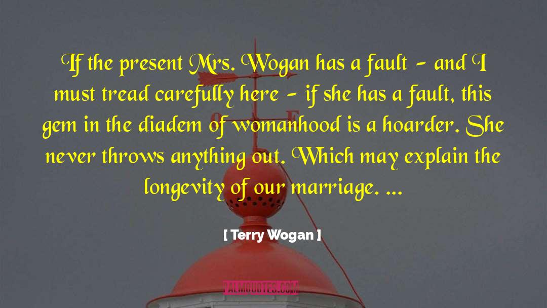 Terry Wogan Quotes: If the present Mrs. Wogan
