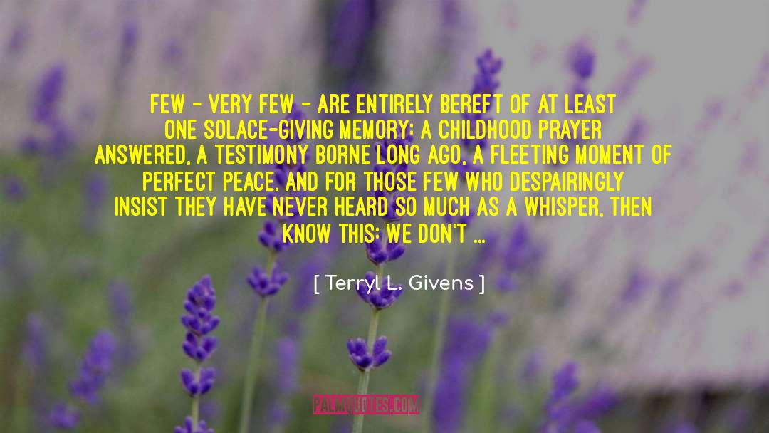 Terryl L. Givens Quotes: Few - very few -