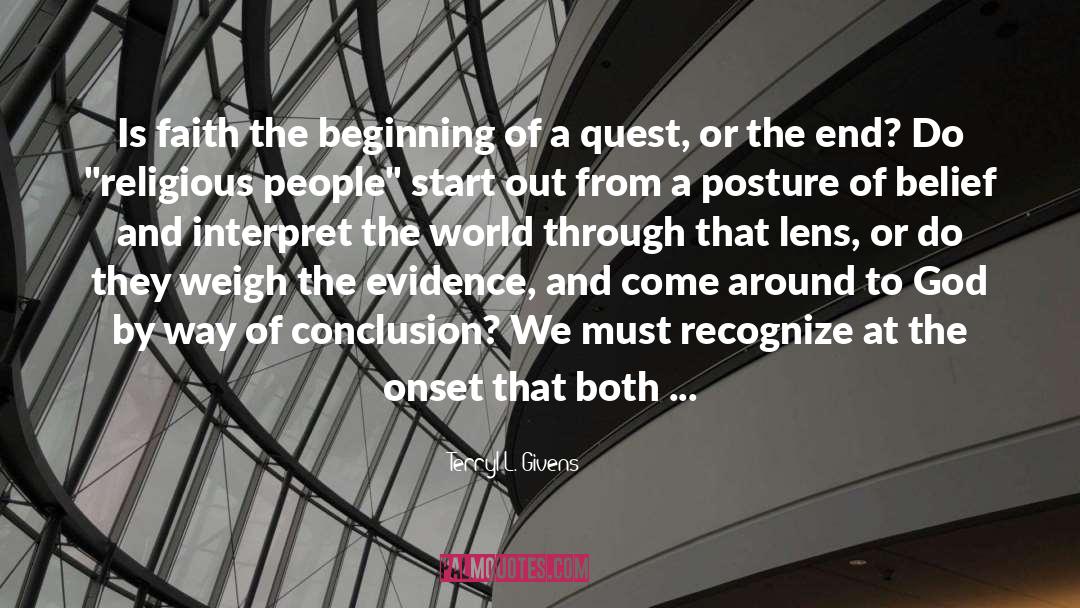 Terryl L. Givens Quotes: Is faith the beginning of