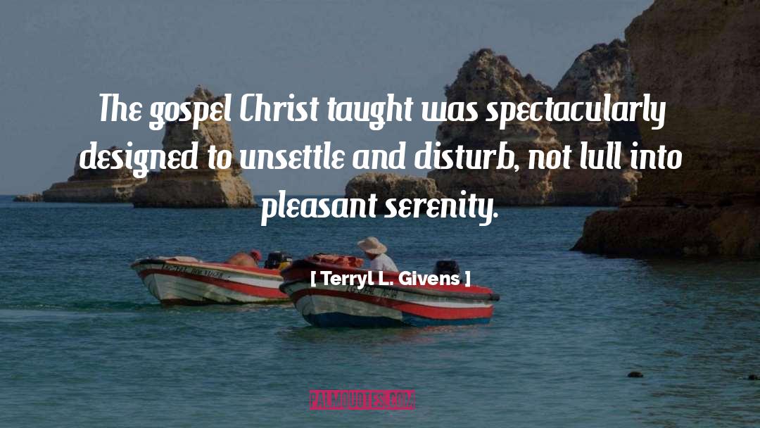 Terryl L. Givens Quotes: The gospel Christ taught was