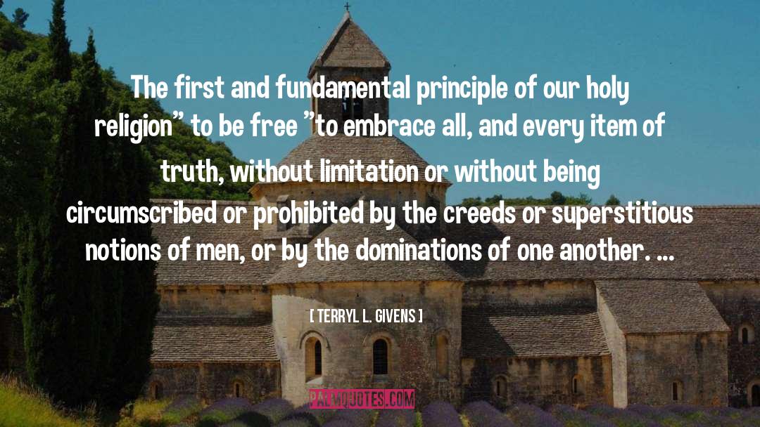 Terryl L. Givens Quotes: The first and fundamental principle