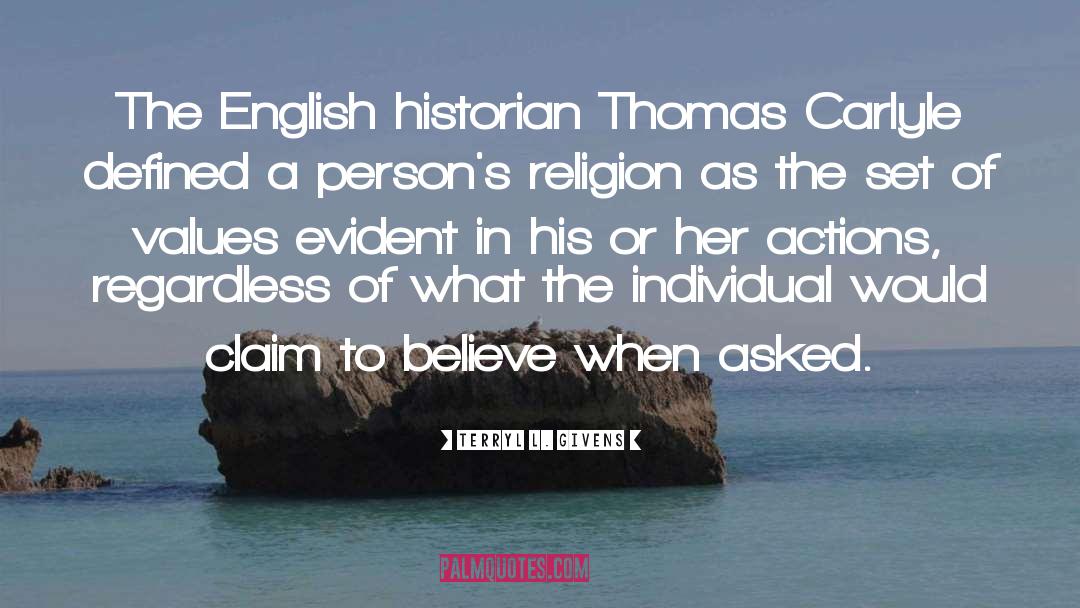 Terryl L. Givens Quotes: The English historian Thomas Carlyle