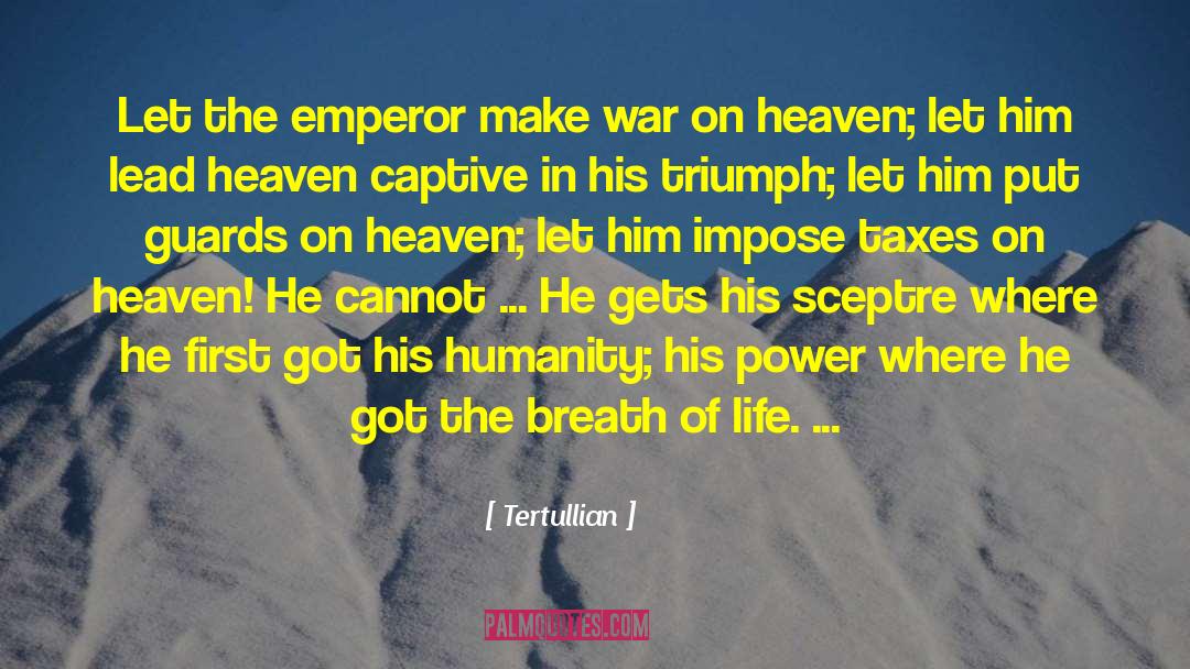 Tertullian Quotes: Let the emperor make war