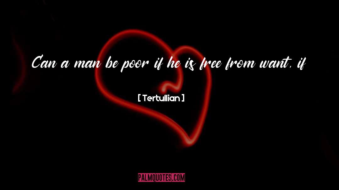 Tertullian Quotes: Can a man be poor