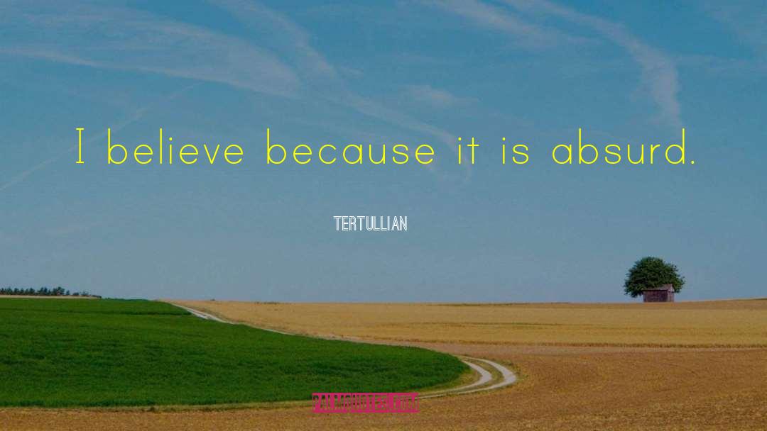 Tertullian Quotes: I believe because it is