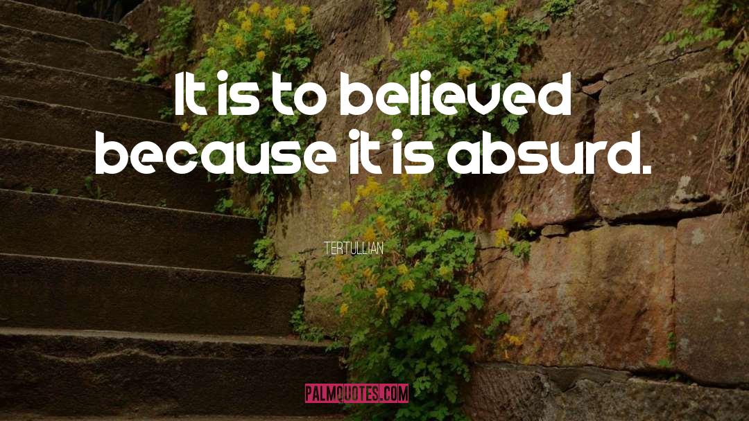 Tertullian Quotes: It is to believed because