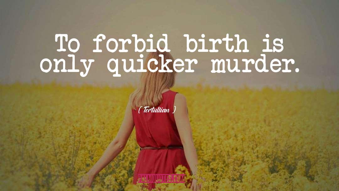 Tertullian Quotes: To forbid birth is only