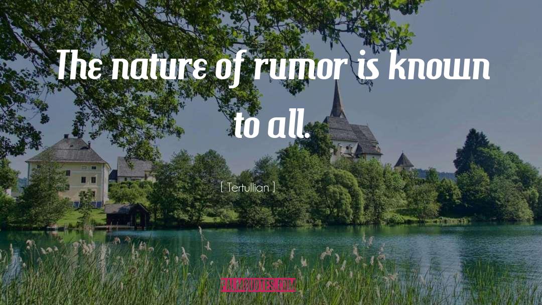 Tertullian Quotes: The nature of rumor is
