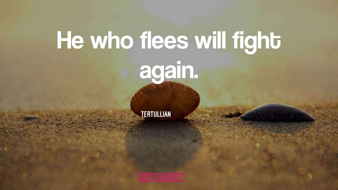 Tertullian Quotes: He who flees will fight