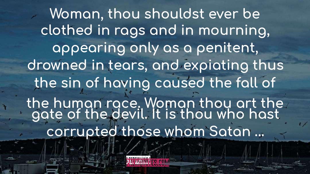 Tertullian Quotes: Woman, thou shouldst ever be