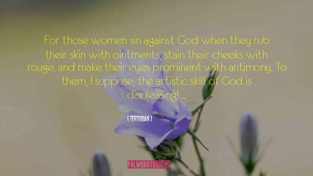 Tertullian Quotes: For those women sin against