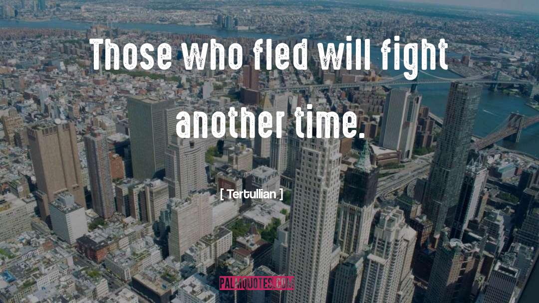 Tertullian Quotes: Those who fled will fight