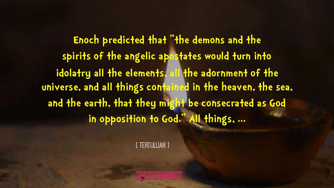 Tertullian Quotes: Enoch predicted that 