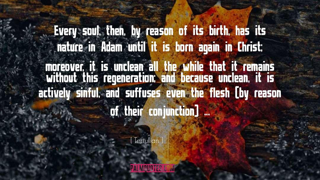 Tertullian Quotes: Every soul, then, by reason