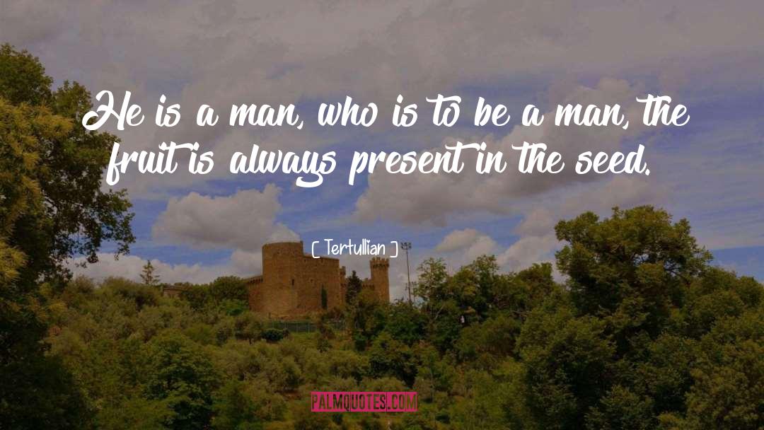 Tertullian Quotes: He is a man, who