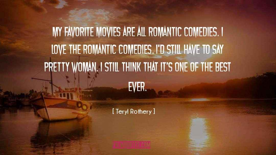 Teryl Rothery Quotes: My favorite movies are all
