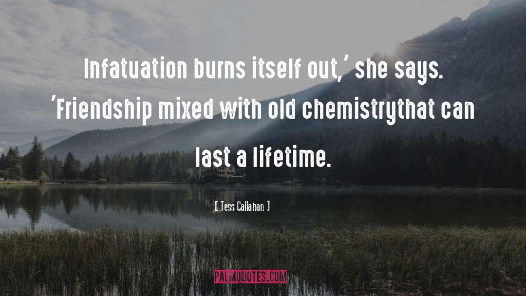 Tess Callahan Quotes: Infatuation burns itself out,' she