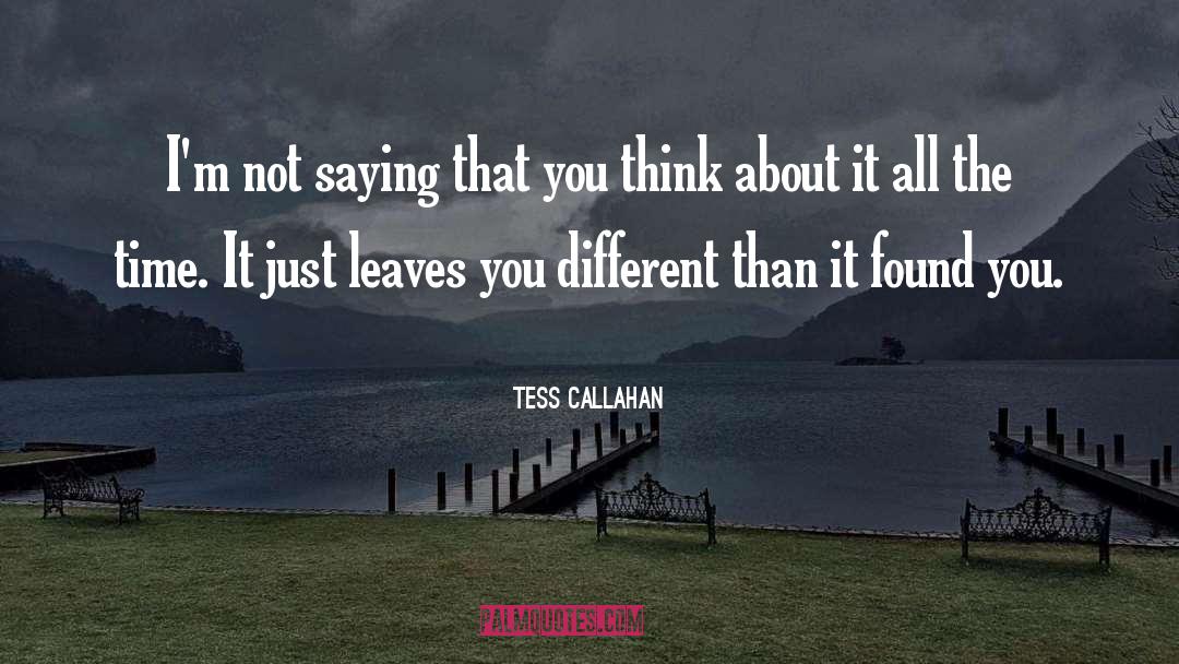 Tess Callahan Quotes: I'm not saying that you