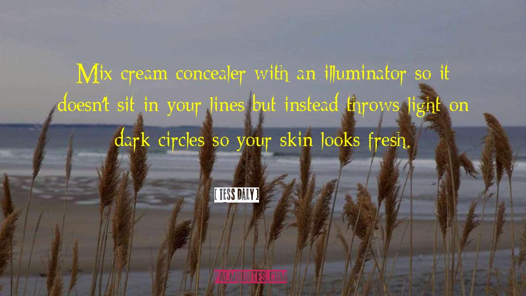 Tess Daly Quotes: Mix cream concealer with an