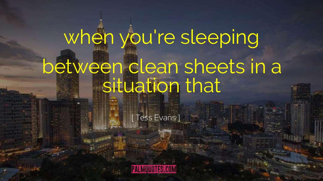 Tess Evans Quotes: when you're sleeping between clean