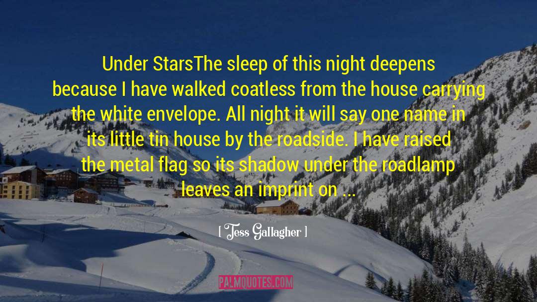 Tess Gallagher Quotes: Under Stars<br /><br />The sleep