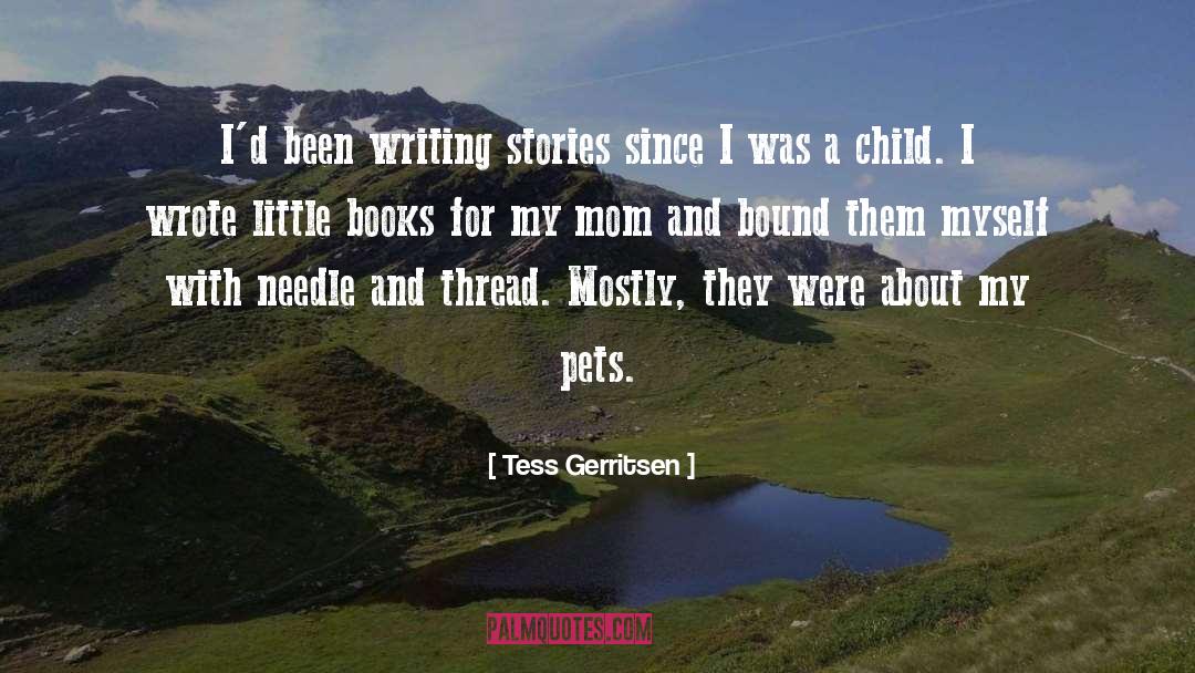 Tess Gerritsen Quotes: I'd been writing stories since