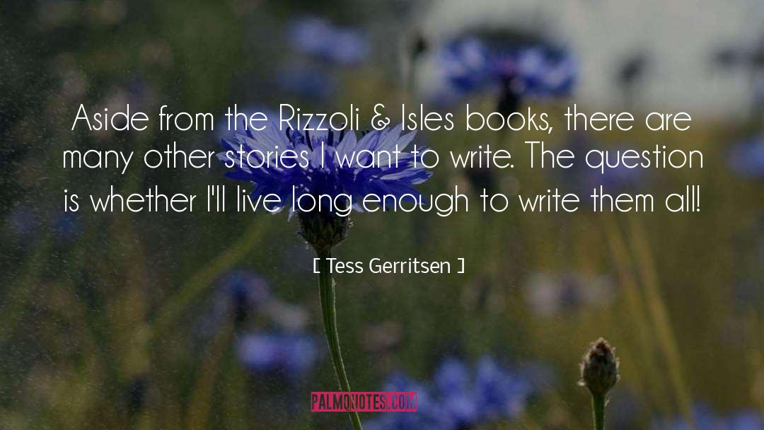 Tess Gerritsen Quotes: Aside from the Rizzoli &