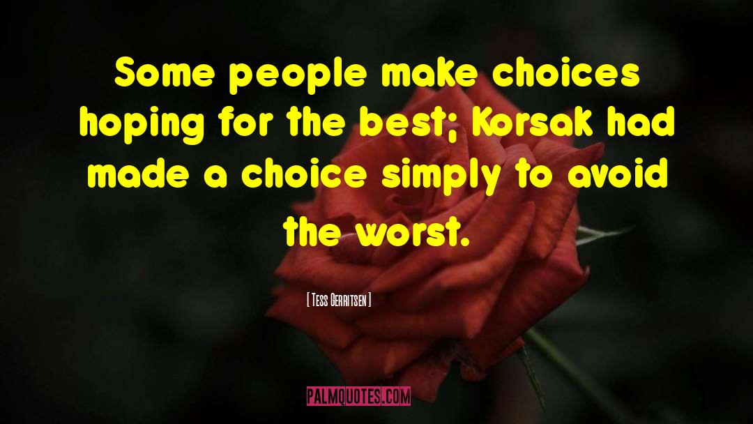 Tess Gerritsen Quotes: Some people make choices hoping