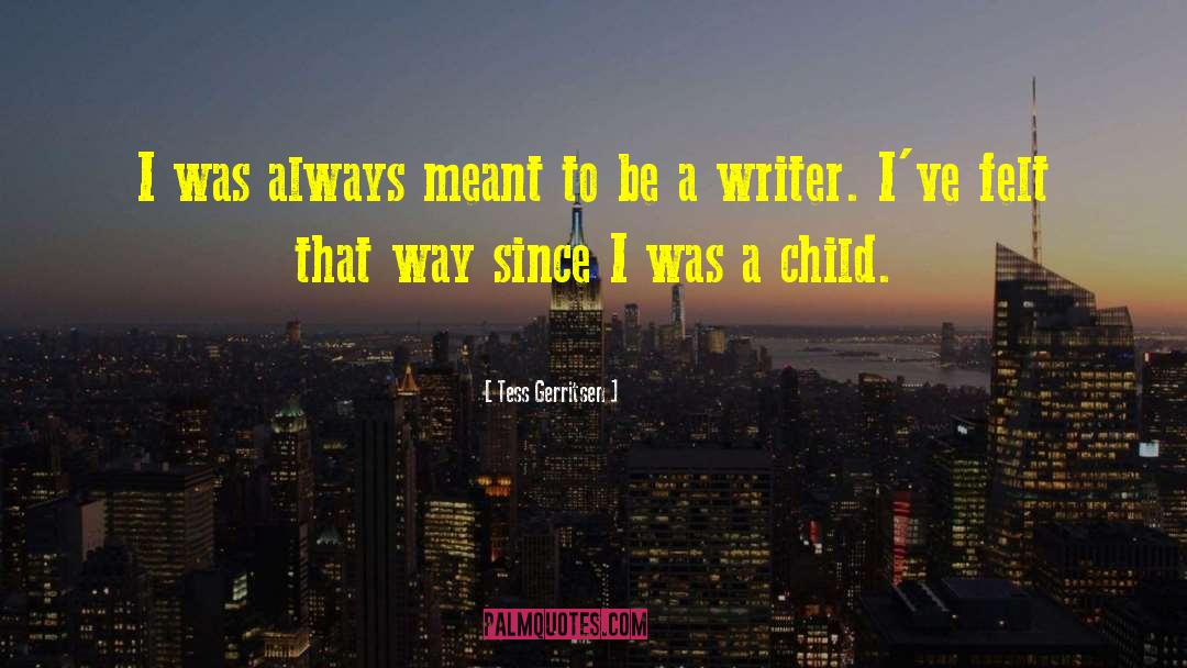 Tess Gerritsen Quotes: I was always meant to