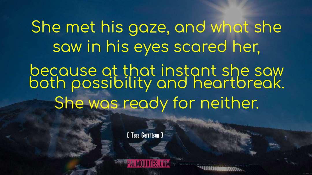 Tess Gerritsen Quotes: She met his gaze, and