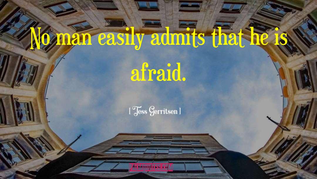 Tess Gerritsen Quotes: No man easily admits that