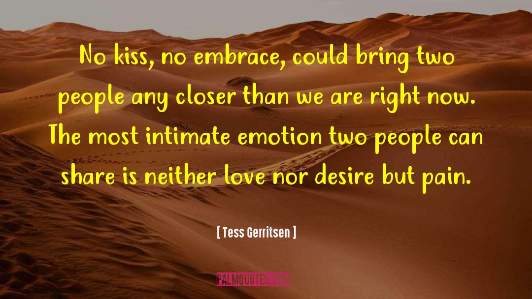 Tess Gerritsen Quotes: No kiss, no embrace, could