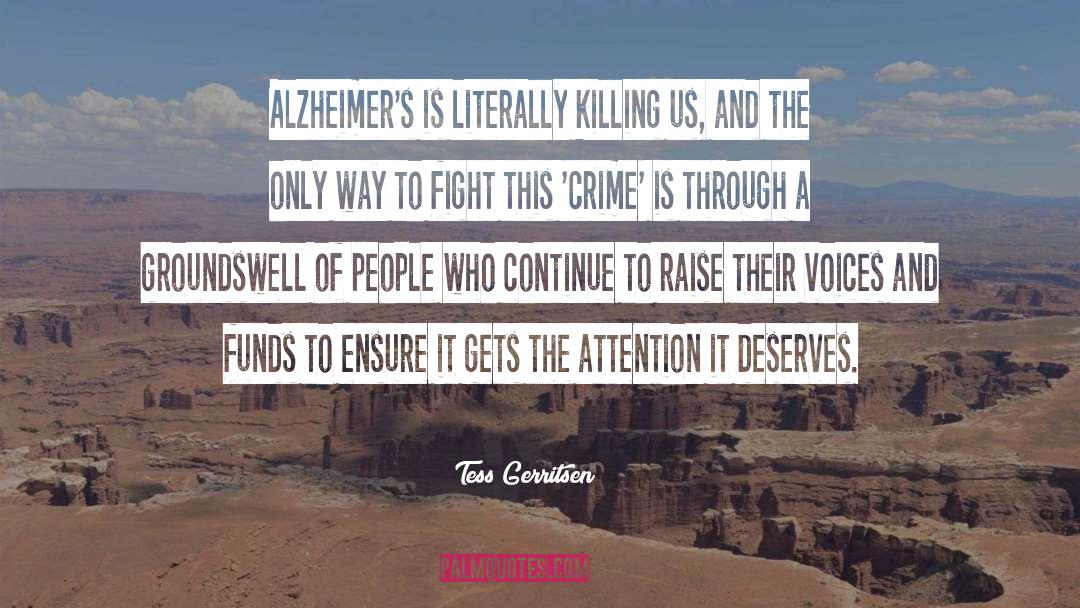 Tess Gerritsen Quotes: Alzheimer's is literally killing us,