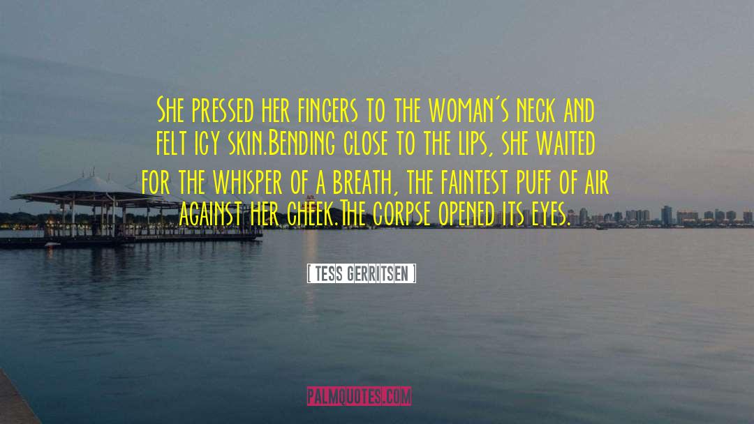 Tess Gerritsen Quotes: She pressed her fingers to