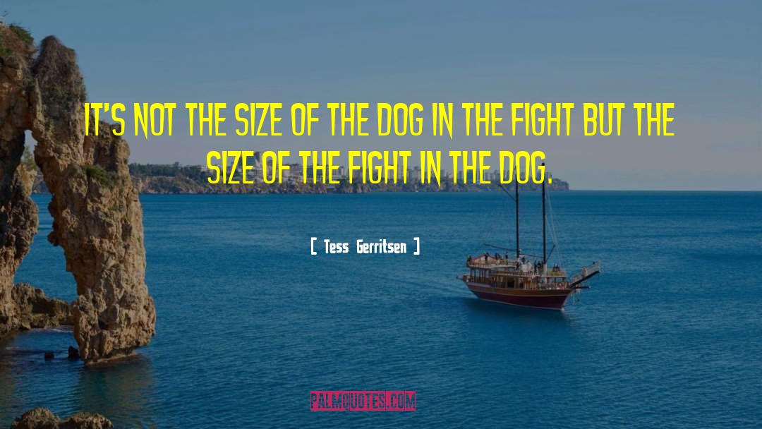 Tess Gerritsen Quotes: It's not the size of